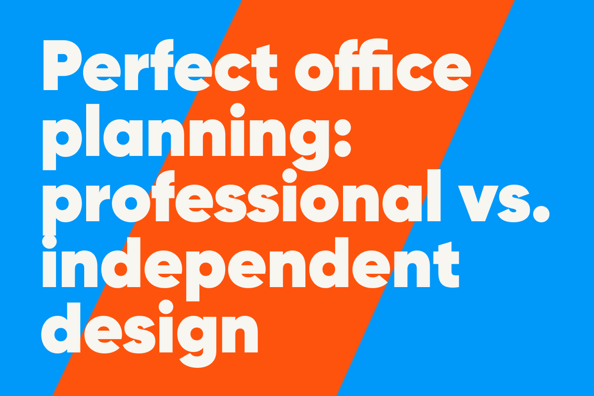 blau orangene Grafik mit der Aufschrift Perfect office planning: professional vs. independent design
